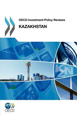 OECD Investment Policy Reviews OECD Investment Policy Reviews: Kazakhstan 2012 by Oecd Publishing