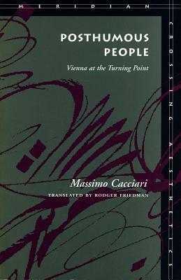 Posthumous People: Vienna at the Turning Point by Massimo Cacciari