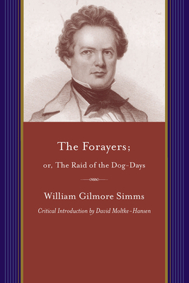 The Forayers: Or, the Raid of the Dog-Days by William Gilmore Simms