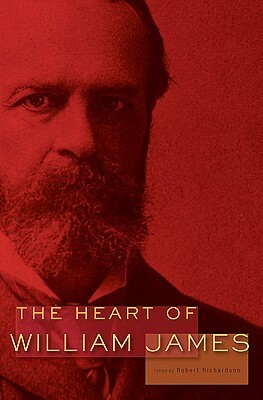 The Heart of William James by William James, Robert D. Richardson Jr.