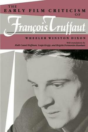 The Early Film Criticism of François Truffaut by Wheeler Winston Dixon