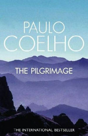 The Pilgrimage: A Contemporary Quest for Ancient Wisdom by Paulo Coelho, Alan R. Clarke