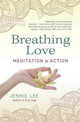 Breathing Love: Meditation in Action by Jennie Lee
