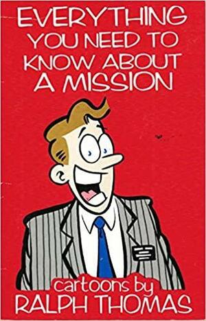 Everything You Need to Know about a Mission: Cartoons by Ralph Thomas