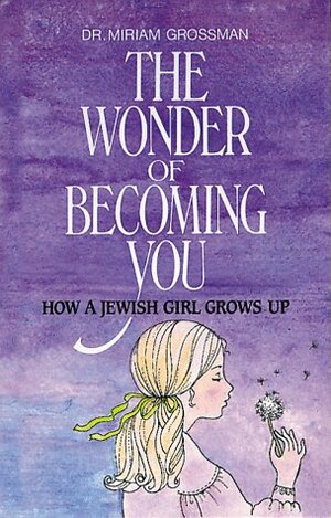 Wonder of Becoming You: How a Jewish Girl Grows Up by Miriam Grossman