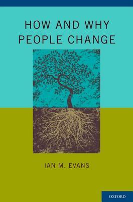 How and Why People Change: Foundations of Psychological Therapy by Ian M. Evans