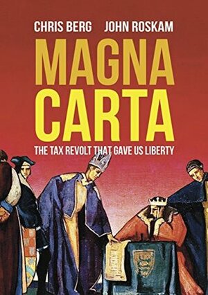 Magna Carta: The Tax Revolt that Gave Us Liberty by John Roskam, Chris Berg