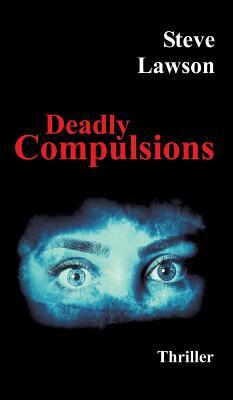 Deadly Compulsions by Steve Lawson