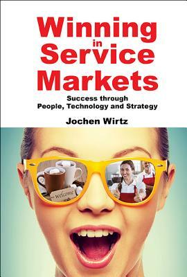 Winning in Service Markets: Success Through People, Technology and Strategy by Jochen Wirtz