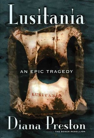 Lusitania: An Epic Tragedy by Diana Preston