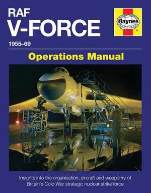 RAF V-Force 1955-69: Insights Into the Organisation, Aircraft and Weaponry of Britain's Cold War Strategic Nuclear Strike Force by Andrew Brookes