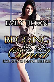 Begging to Be Owned by Emily Tilton