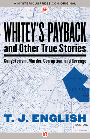 Whitey's Payback and Other True Stories of Gangsterism, Murder, Corruption and Revenge by T.J. English