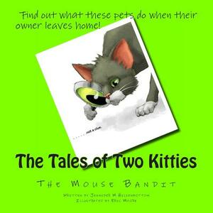 The Tales of Two Kitties: Book 2 The Mouse Bandit by Jennifer M. Hickenbottom