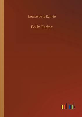 Folle-Farine by Louise de La Ramee