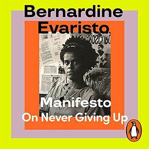 Manifesto: On Never Giving Up by Bernardine Evaristo