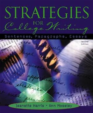 Strategies for College Writing: Sentences, Paragraphs, Essays by Ann Moseley, Jeanette Harris