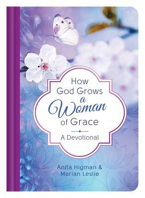How God Grows a Woman of Grace by Anita Higman, Marian Leslie