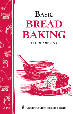 Basic Bread Baking: Storey's Country Wisdom Bulletin A-198 by Glenn Andrews