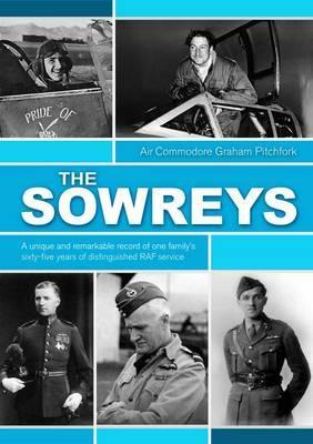 The Sowreys: A Unique and Remarkable Record of One Family's Sixty-Five Years of Distinguished RAF Service by Graham Pitchfork