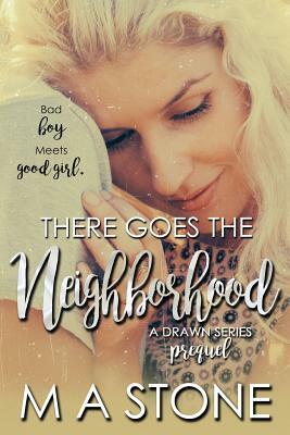 There Goes the Neighborhood: A Drawn Series Prequel by M. a. Stone