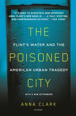 The Poisoned City: Flint's Water and the American Urban Tragedy by Anna Clark