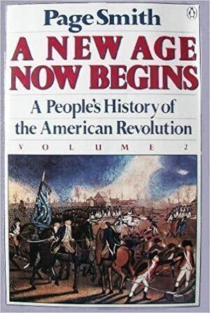 A New Age Now Begins: A People's History of the American Revolution, Vol 2 by Page Smith