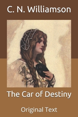 The Car of Destiny: Original Text by A.M. Williamson, C.N. Williamson