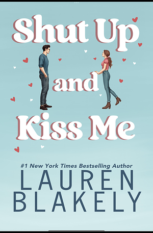 Shut Up and Kiss Me by Lauren Blakely