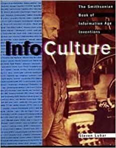 Infoculture: the Smithsonian book of information age inventions by Steven Lubar