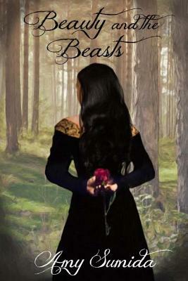 Beauty and the Beasts: A Revamped Fairy Tale by Amy Sumida