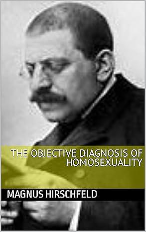 The Objective Diagnosis of Homosexuality by Magnus Hirschfeld