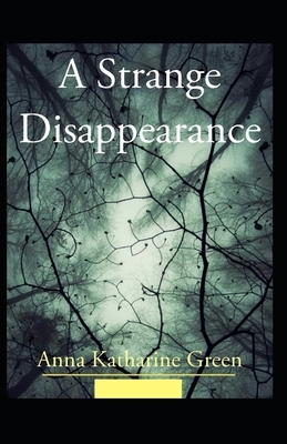 A Strange Disappearance Illustrated by Anna Katharine Green