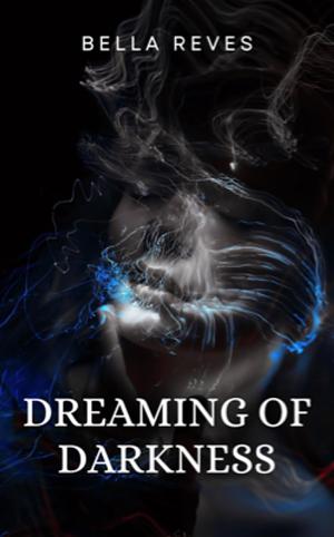 Dreaming of Darkness by Bella Reves
