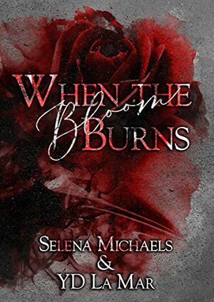 When the Bloom Burns by Y.D. La Mar, Selena Michaels