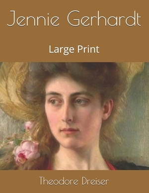 Jennie Gerhardt: Large Print by Theodore Dreiser