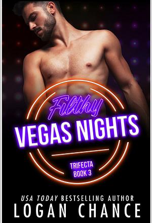 Filthy Vegas Nights by Logan Chance