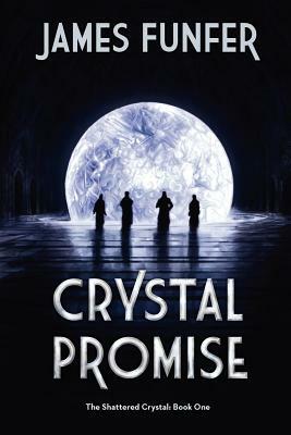 Crystal Promise: The Shattered Crystal: Book 1 by James Funfer