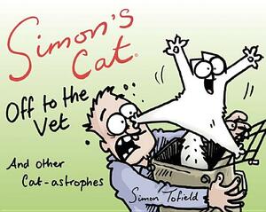 Simon's Cat Off to the Vet… and Other Cat-astrophes by Simon Tofield