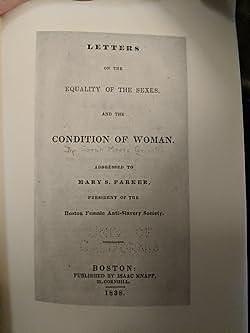 Letters on the Equality of the Sexes and the Condition of Woman: Adressed to Mary S. Parker by Sarah Moore Grimké