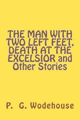 The Man with Two Left Feet, Death at the Excelsior and Other Stories by P.G. Wodehouse