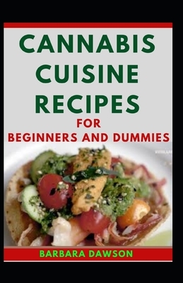 Cannabis Cuisine Recipes For Beginners And Dummies by Barbara Dawson