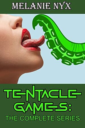 Tentacle Games: The Complete Series by Melanie Nyx