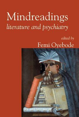 Mindreadings: Literature and Psychiatry by Femi Oyebode