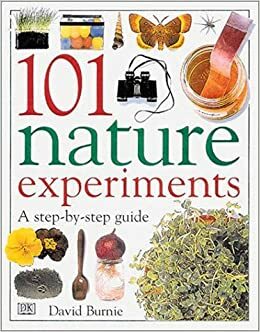 101 Nature Experiments: A Step-By-Step Guide by David Burnie