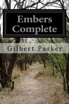 Embers Complete by Gilbert Parker