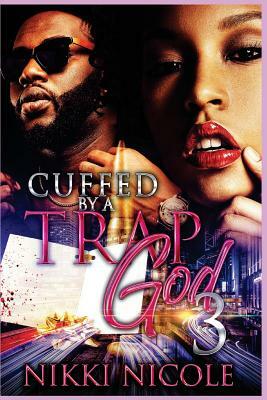 Cuffed By a Trap God 3 by Nikki Nicole