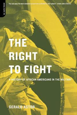 The Right to Fight: A History of African Americans in the Military by Gerald Astor