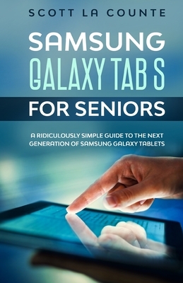 Samsung Galaxy Tab S For Seniors: A Ridiculously Simple Guide to the Next Generation of Samsung Galaxy Tablets by Scott La Counte