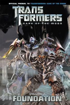 Transformers: Dark of the Moon: Foundation, Volume 1 by John Barber